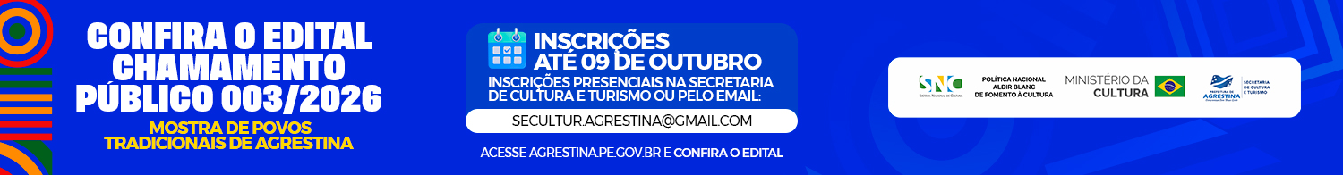 Confira o edital Chamamento Público 003/2026 – Mostra de Povos Tradicionais de Agrestina. Inscrições até 09 de outubro, presenciais na Secretaria de Cultura e Turismo ou pelo e-mail secultur.agrestina@gmail.com.